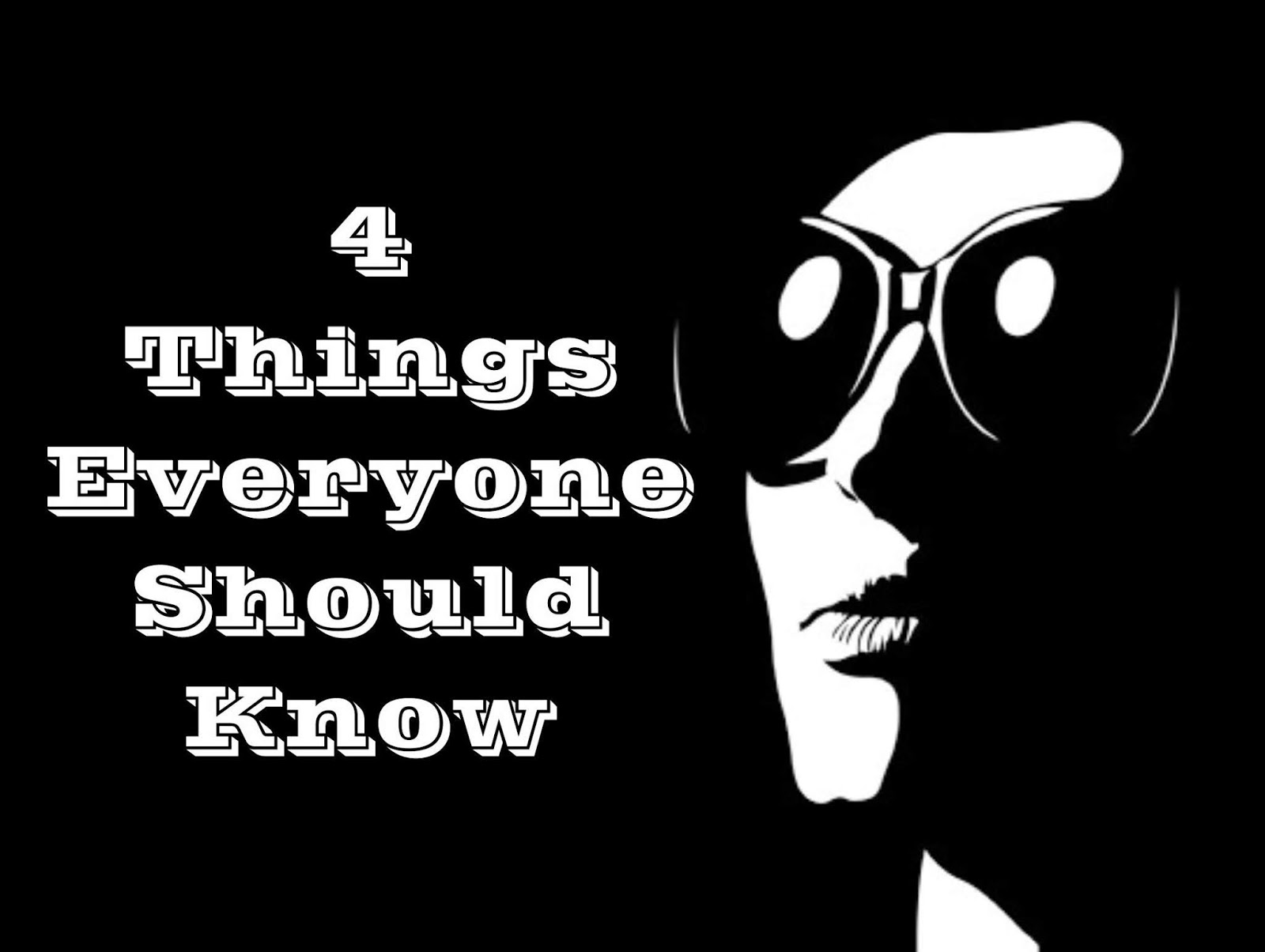You are currently viewing 4 Things Everyone Should Know