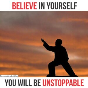 Believe in yourself you will be unstoppable