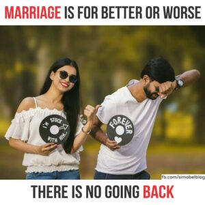 Marriage is for better or worse, there is no going back