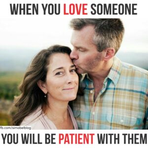 When you love someone, you will be patient with them