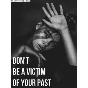 Don't be a Victim of Your Past