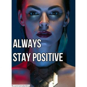 Always stay positive