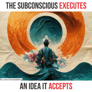 The subconscious executes an idea it accepts